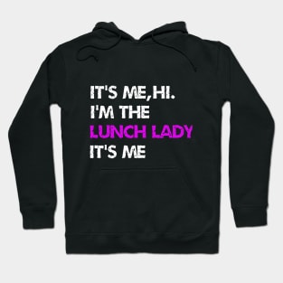 It's Me Hi I'm The lunch lady It's Me Hoodie